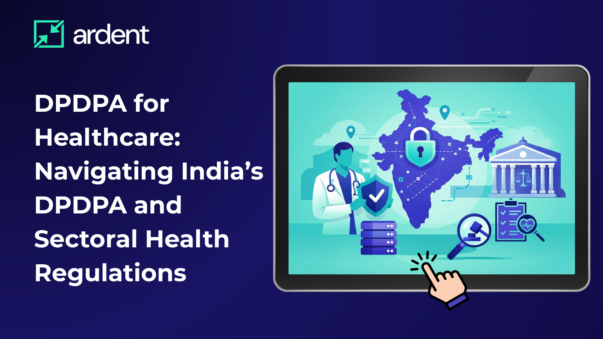 DPDPA for Healthcare: Navigating India’s DPDPA and Sectoral Health Regulations